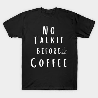 no talkie before coffee T-Shirt